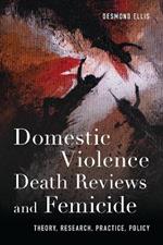 Domestic Violence Death Reviews and Femicide: Theory, Research, Practice, Policy