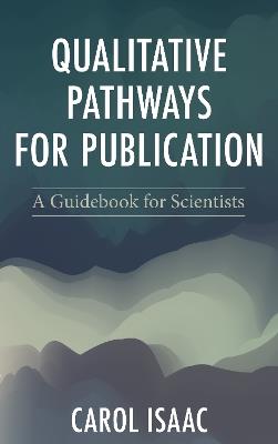 Qualitative Pathways for Publication: A Guidebook for Scientists - Carol Isaac - cover