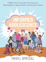 Informed Adolescence: Middle School Curriculum with Lessons on Teen Resilience, Sexual Health, and Boundary Setting