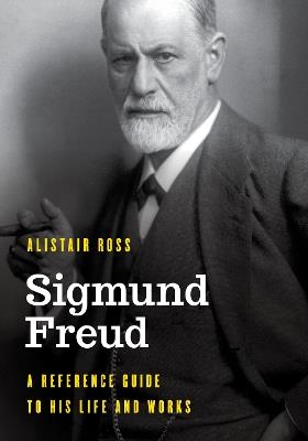 Sigmund Freud: A Reference Guide to His Life and Works - Alistair Ross - cover