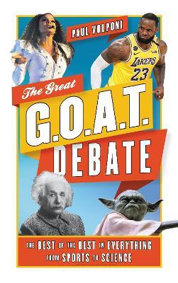 The Great G.O.A.T. Debate: The Best of the Best in Everything from Sports to Science - Paul Volponi - cover