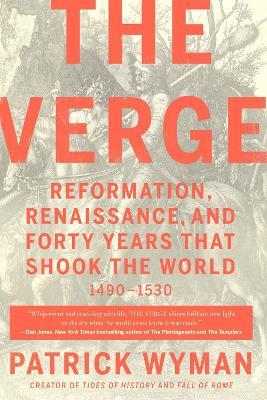 The Verge: Reformation, Renaissance, and Forty Years that Shook the World - Patrick Wyman - cover