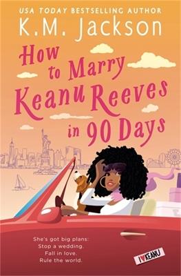How to Marry Keanu Reeves in 90 Days - K.M. Jackson - cover