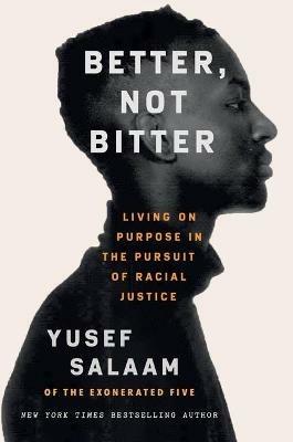 Better, Not Bitter: Living on Purpose in the Pursuit of Racial Justice - Yusef Salaam - cover