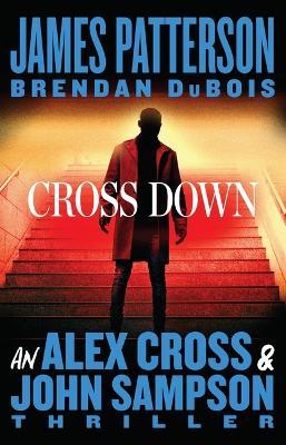 Cross Down: An Alex Cross and John Sampson Thriller - James Patterson,Brendan DuBois - cover