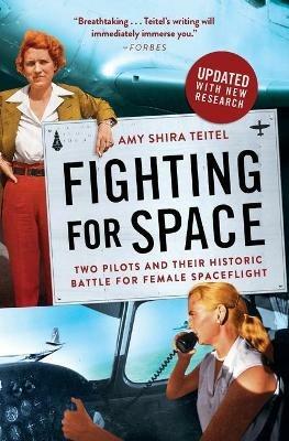 Fighting for Space: Two Pilots and Their Historic Battle for Female Spaceflight - Amy Shira Teitel - cover