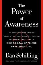 The Power of Awareness: And Other Secrets from the World's Foremost Spies, Detectives, and Special Operators on How to Stay Safe and Save Your Life