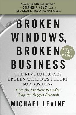 Broken Windows, Broken Business (Revised and Updated): The Revolutionary Broken Windows Theory: How the Smallest Remedies Reap the Biggest Rewards - Michael Levine - cover