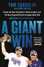 A Giant Win: Inside the New York Giants' Historic Upset over the New England Patriots in Super Bowl XLII