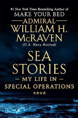 Sea Stories: My Life in Special Operations - William H. McRaven - cover