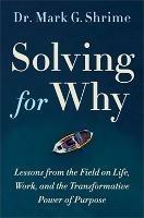 Solving for Why: A Surgeon's Journey to Discover the Transformative Power of Purpose - Mark Shrime - cover