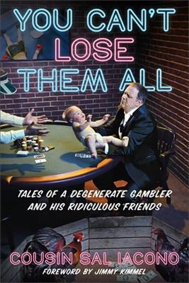 You Can't Lose Them All: Tales of a Degenerate Gambler and His Ridiculous Friends - Sal Iacono - cover