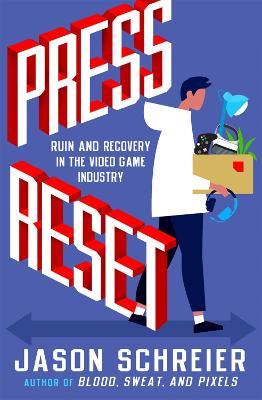 Press Reset: Ruin and Recovery in the Video Game Industry - Jason Schreier - cover