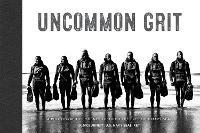 Uncommon Grit: A Photographic Journey Through Navy SEAL Training - D. McBurnett U.S. Navy SEAL, Ret. - cover