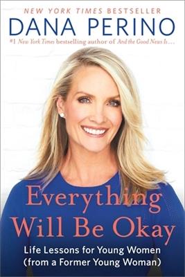 Everything Will Be Okay: Life Lessons for Young Women (from a Former Young Woman) - Dana Perino - cover