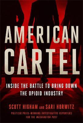 American Cartel: Inside the Battle to Bring Down the Opioid Industry - Sari Horwitz,Scott Higham - cover