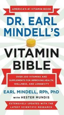 Dr. Earl Mindell's Vitamin Bible: Over 200 Vitamins and Supplements for Improving Health, Wellness, and Longevity - Earl Mindell - cover