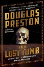 The Lost Tomb: And Other Real-Life Stories of Bones, Burials, and Murder