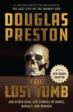 The Lost Tomb: And Other Real-Life Stories of Bones, Burials, and Murder