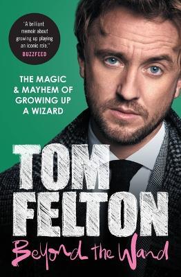 Beyond the Wand: The Magic and Mayhem of Growing Up a Wizard - Tom Felton - cover
