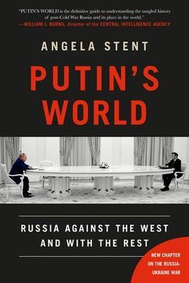 Putin's World: Russia Against the West and with the Rest - Angela Stent - cover