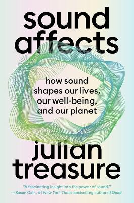 Sound Affects: How Sound Shapes Our Lives, Our Wellbeing and Our Planet - Julian Treasure - cover