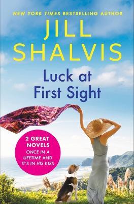 Luck at First Sight: 2-In-1 Edition with Once in a Lifetime and It's in His Kiss - Jill Shalvis - cover