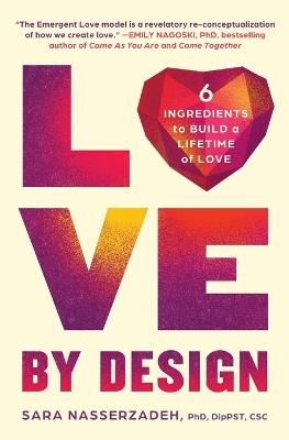 Love by Design: 6 Ingredients to Build a Lifetime of Love - Sara Nasserzadeh - cover