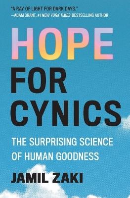 Hope for Cynics: The Surprising Science of Human Goodness - Jamil Zaki - cover