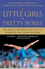 Little Girls in Pretty Boxes: The Making and Breaking of Elite Gymnasts and Figure Skaters