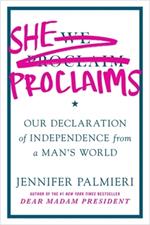 She Proclaims: Our Declaration of Independence from a Man's World