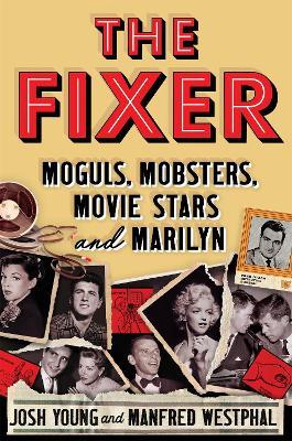 The Fixer: Moguls, Mobsters, Movie Stars, and Marilyn - Josh Young,Manfred Westphal - cover