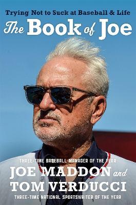 The Book of Joe: Trying Not to Suck at Baseball and Life - Joe Maddon,Tom Verducci - cover