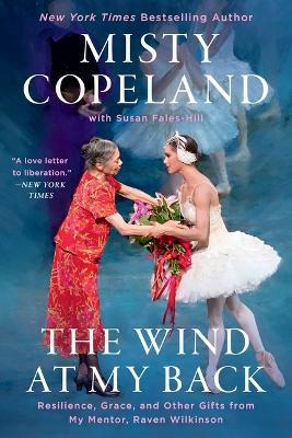 The Wind at My Back: Resilience, Grace, and Other Gifts from My Mentor, Raven Wilkinson - Misty Copeland - cover