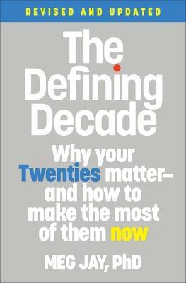 The Defining Decade (Revised): Why Your Twenties Matter--And How to Make the Most of Them Now - Meg Jay - cover