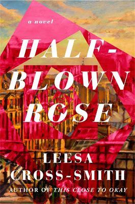 Half-Blown Rose: A Novel - Leesa Cross-Smith - cover