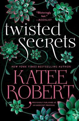 Twisted Secrets (Previously Published as Indecent Proposal) - Katee Robert - cover