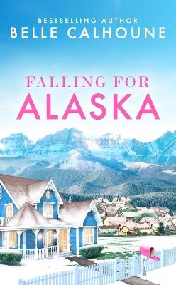 Falling for Alaska - Belle Calhoune - cover