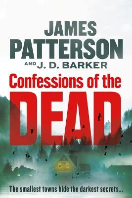 Confessions of the Dead: A Thriller - James Patterson,J D Barker - cover