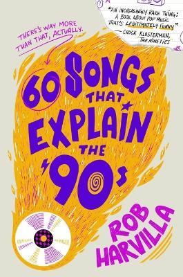 60 Songs That Explain the '90s - Rob Harvilla - cover