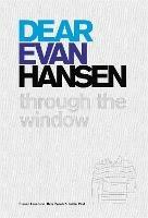Dear Evan Hansen: Through the Window - Steven Levenson,Benj Pasek,Justin Paul - cover