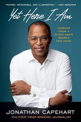 Yet Here I Am: Lessons from a Black Man's Search for Home - Jonathan Capehart - cover