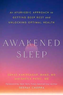 Awakened Sleep: An Ayurvedic Approach to Getting Deep Rest and Unlocking Optimal Health - Suhas Kshirsagar,Sheila Patel - cover