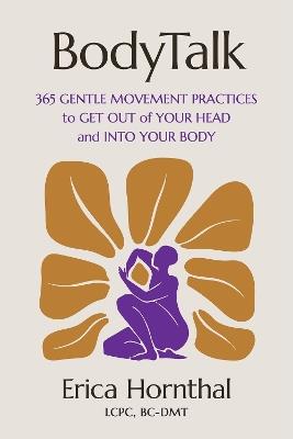 BodyTalk: 365 Gentle Movement Practices to Get Out of Your Head and Into Your Body - Erica Hornthal - cover