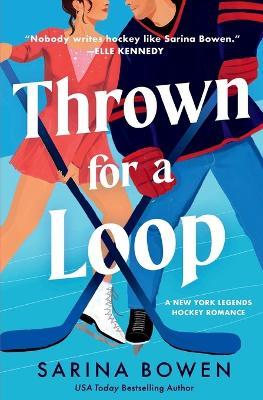 Thrown for a Loop: A New York Legends Hockey Romance - Sarina Bowen - cover