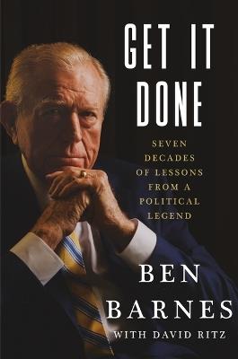 Get It Done: Seven Decades of Lessons from a Political Legend - Ben Barnes,David Ritz - cover
