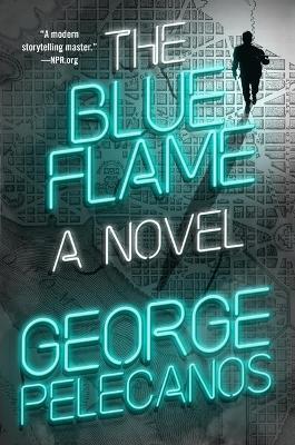The Blue Flame - George P Pelecanos - cover