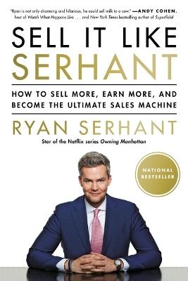 Sell It Like Serhant: How to Sell More, Earn More, and Become the Ultimate Sales Machine - Ryan Serhant - cover