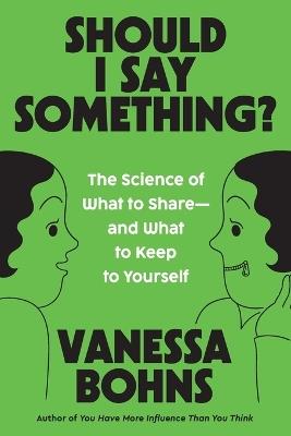 Should I Say Something?: The Science of What to Share-and What to Keep to Yourself - Vanessa Bohns - cover