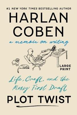 Plot Twist: Life, Craft, and the Messy First Draft: A Memoir on Writing - Harlan Coben - cover